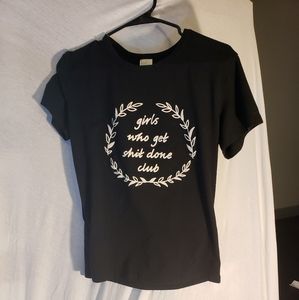 Girls who get #$@T done club shirt.